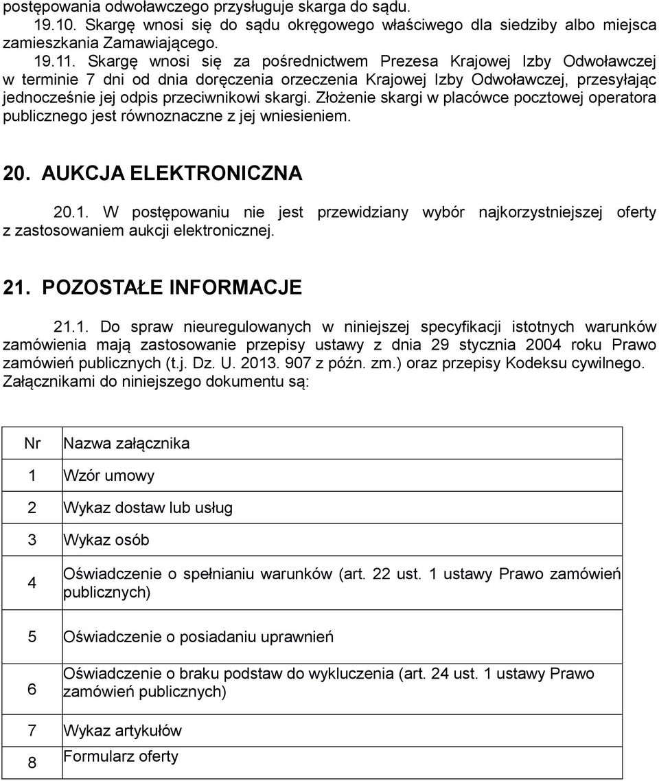 Złożenie skargi w placówce pocztowej operatora publicznego jest równoznaczne z jej wniesieniem. 20. AUKCJA ELEKTRONICZNA 20.1.