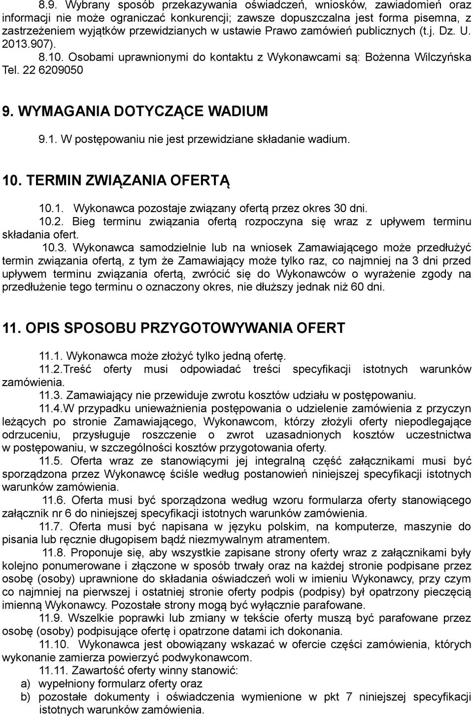 10. TERMIN ZWIĄZANIA OFERTĄ 10.1. Wykonawca pozostaje związany ofertą przez okres 30