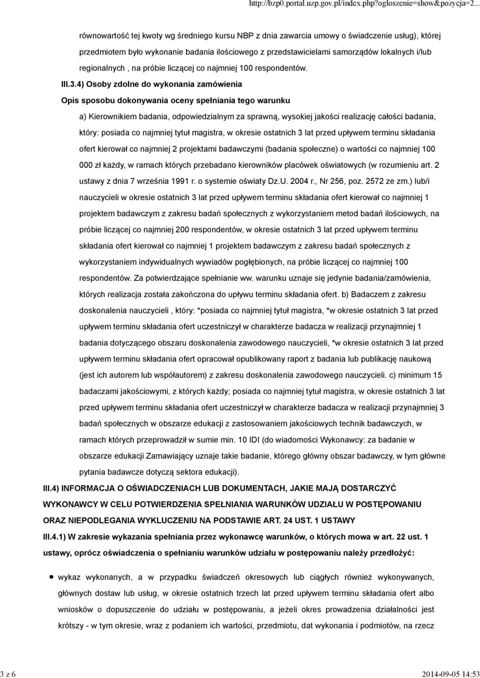 4) Osoby zdolne do wykonania zamówienia Opis sposobu dokonywania oceny spełniania tego warunku a) Kierownikiem badania, odpowiedzialnym za sprawną, wysokiej jakości realizację całości badania, który: