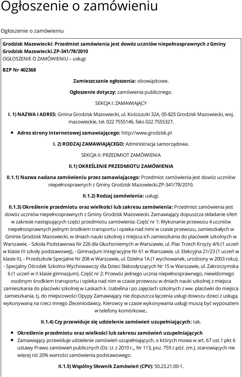 1) NAZWA I ADRES: Gmina Grdzisk Mazwiecki, ul. Kściuszki 32A, 05-825 Grdzisk Mazwiecki, wj. mazwieckie, tel. 022 7555146, faks 022 7555327. Adres strny internetwej zamawiająceg: http://www.grdzisk.