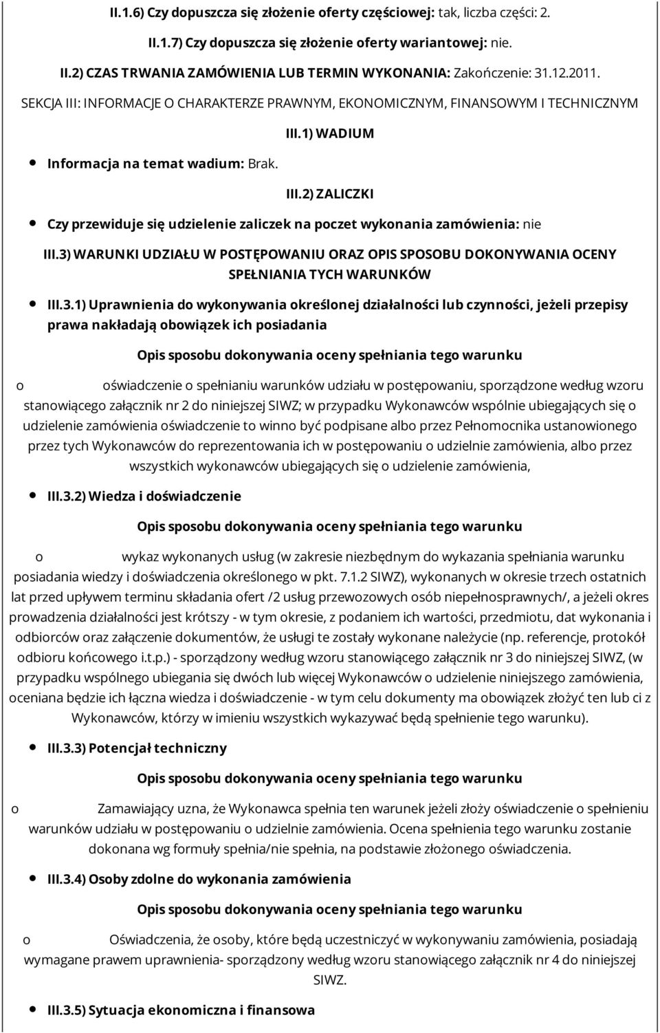 3) WARUNKI UDZIAŁU W POSTĘPOWANIU ORAZ OPIS SPOSOBU DOKONYWANIA OCENY SPEŁNIANIA TYCH WARUNKÓW III.3.1) Uprawnienia d wyknywania kreślnej działalnści lub czynnści, jeżeli przepisy prawa nakładają