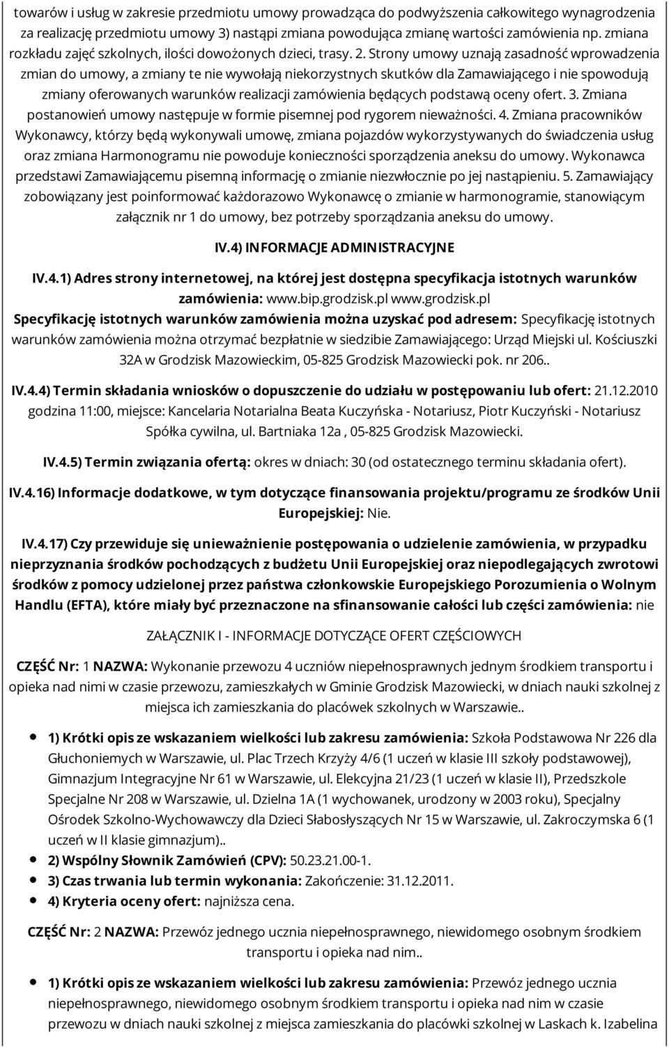 Strny umwy uznają zasadnść wprwadzenia zmian d umwy, a zmiany te nie wywłają niekrzystnych skutków dla Zamawiająceg i nie spwdują zmiany ferwanych warunków realizacji zamówienia będących pdstawą ceny
