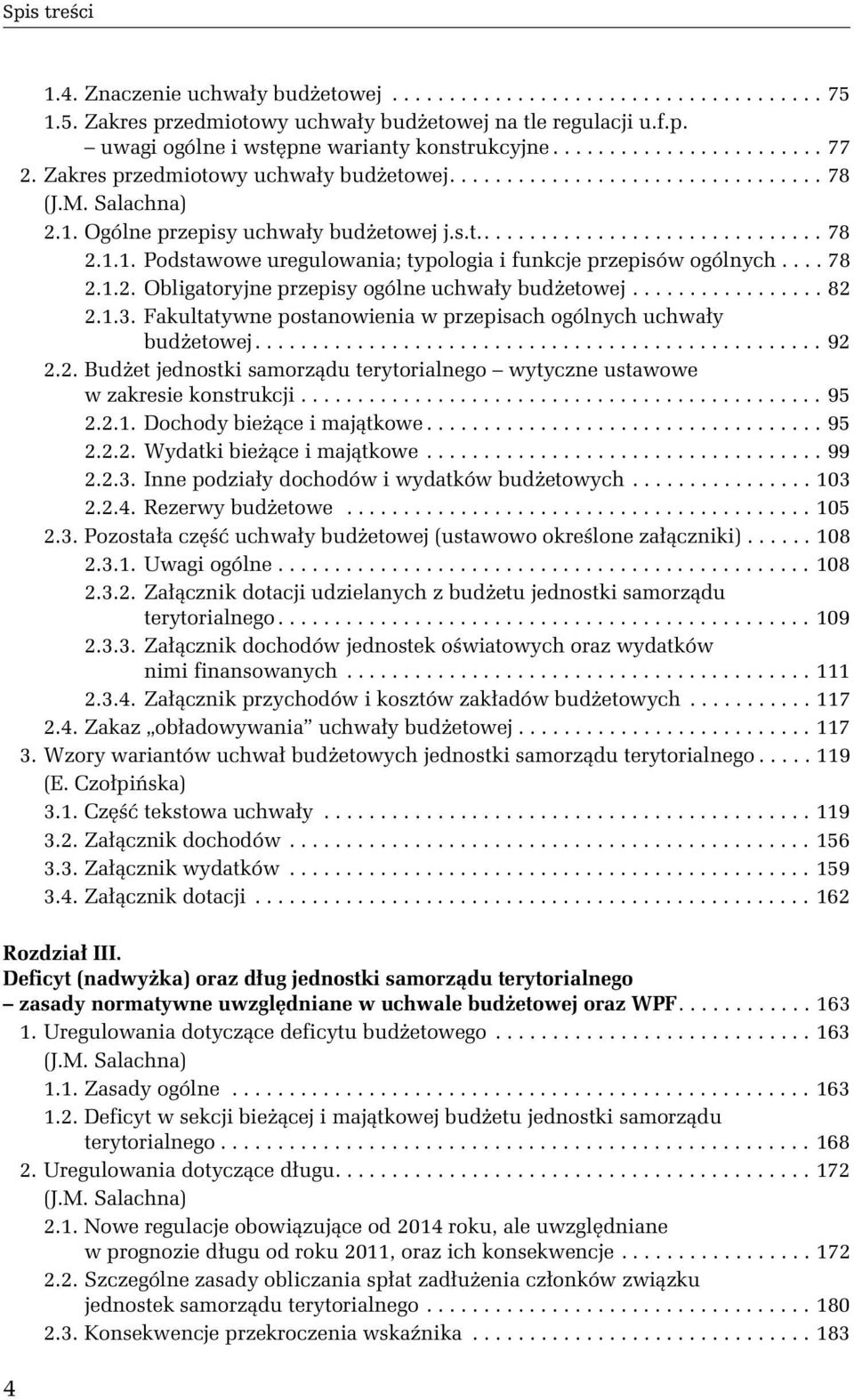 ... 78 2.1.2. Obligatoryjne przepisy ogólne uchwały budżetowej................. 82 2.1.3. Fakultatywne postanowienia w przepisach ogólnych uchwały budżetowej.................................................. 92 2.