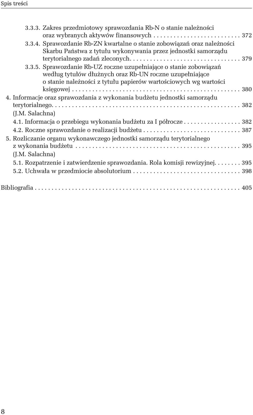Sprawozdanie Rb-UZ roczne uzupełniające o stanie zobowiązań według tytułów dłużnych oraz Rb-UN roczne uzupełniające o stanie należności z tytułu papierów wartościowych wg wartości księgowej.................................................. 380 4.