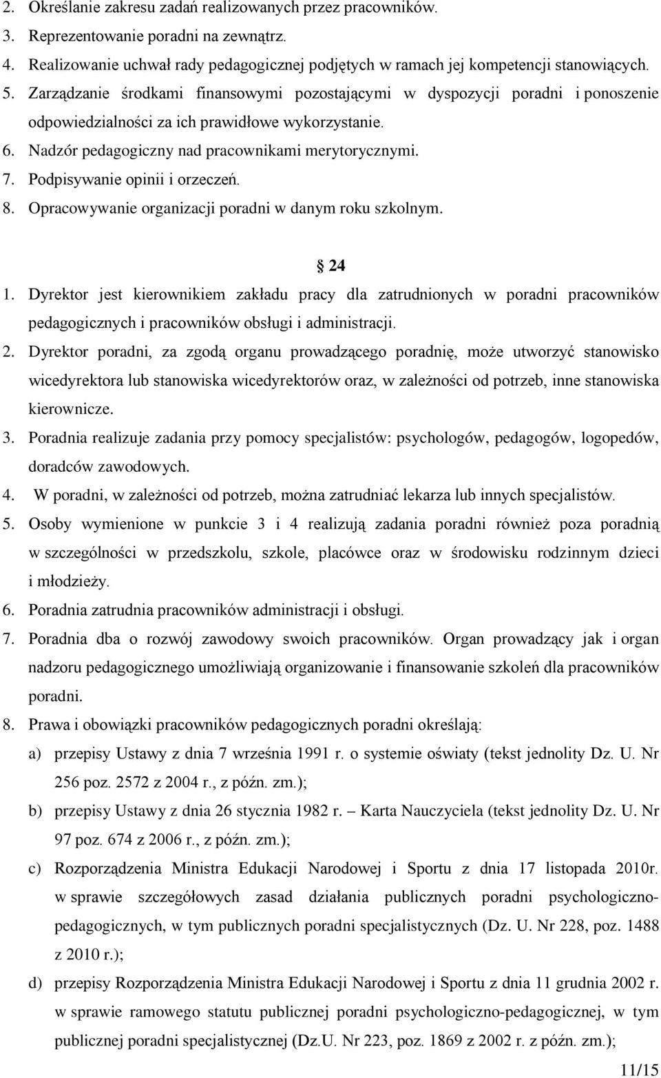 Podpisywanie opinii i orzeczeń. 8. Opracowywanie organizacji poradni w danym roku szkolnym. 24 1.