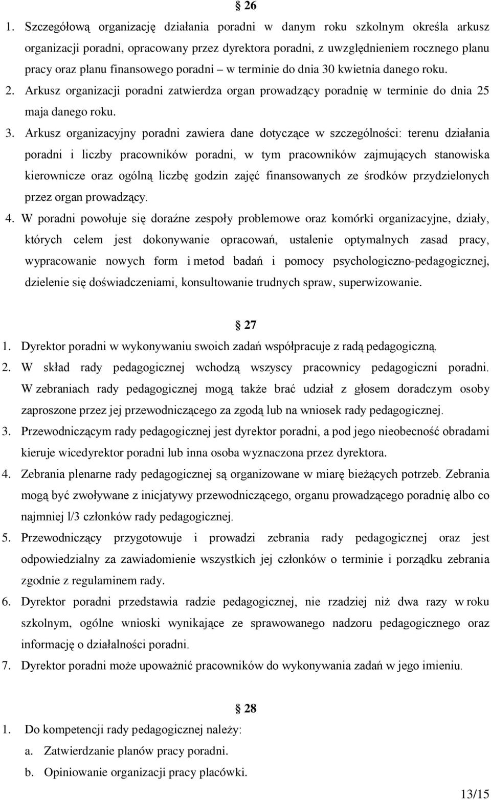 kwietnia danego roku. 2. Arkusz organizacji poradni zatwierdza organ prowadzący poradnię w terminie do dnia 25 maja danego roku. 3.