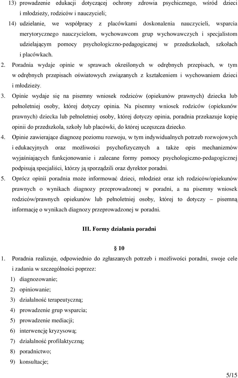 Poradnia wydaje opinie w sprawach określonych w odrębnych przepisach, w tym w odrębnych przepisach oświatowych związanych z kształceniem i wychowaniem dzieci i młodzieży. 3.