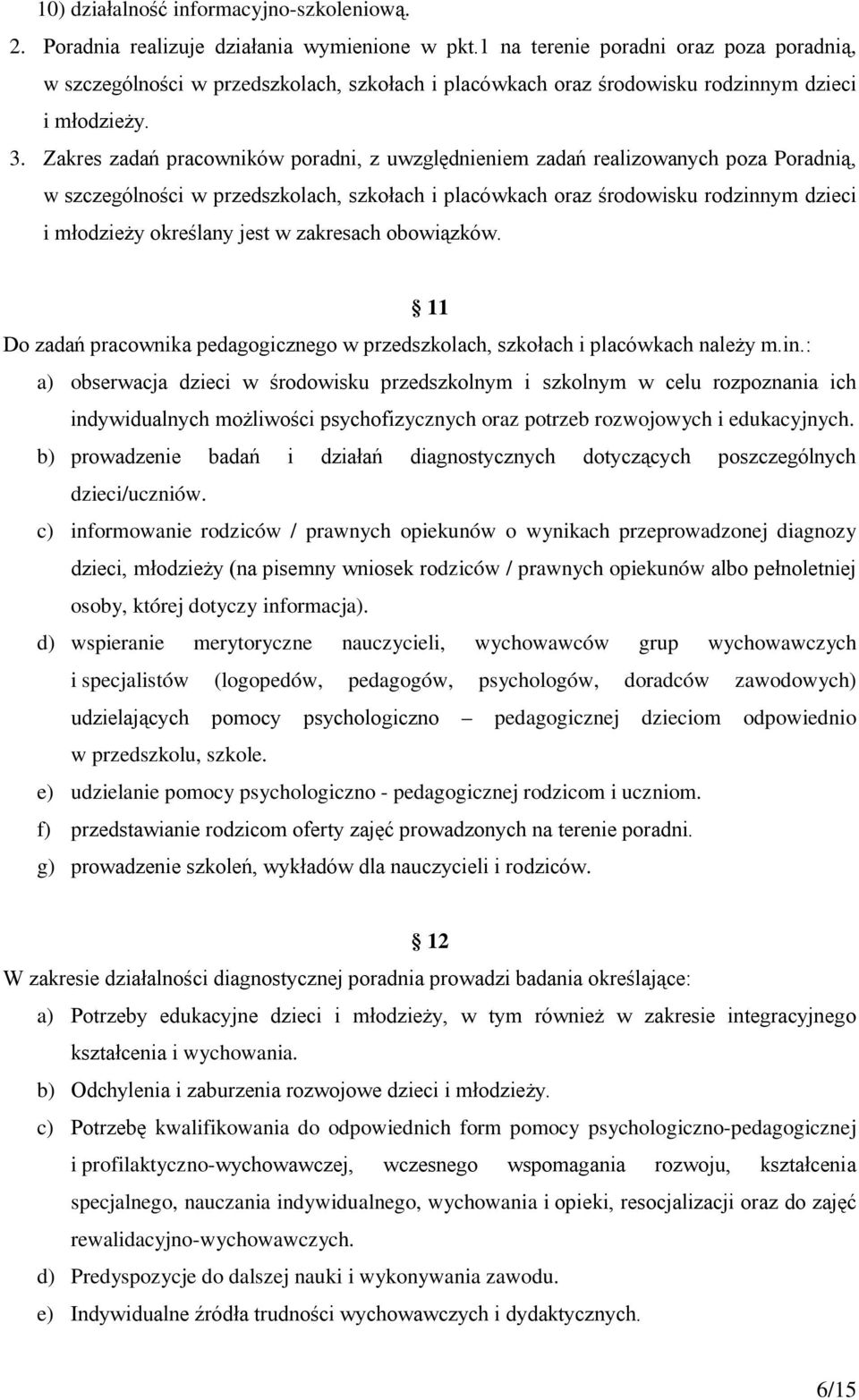 Zakres zadań pracowników poradni, z uwzględnieniem zadań realizowanych poza Poradnią, w szczególności w przedszkolach, szkołach i placówkach oraz środowisku rodzinnym dzieci i młodzieży określany