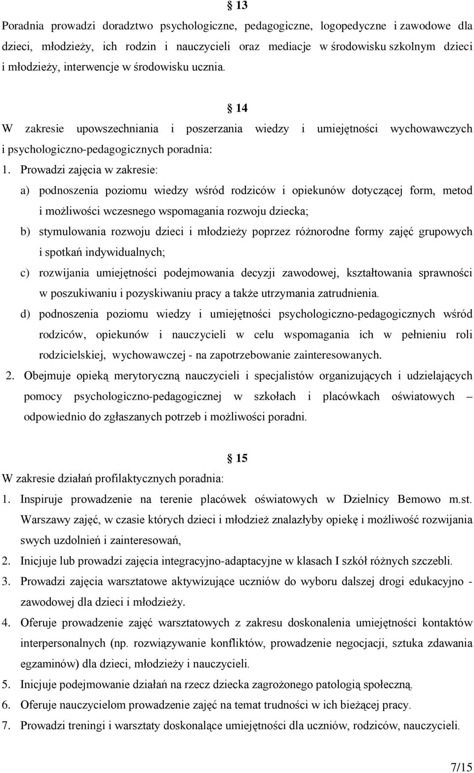 Prowadzi zajęcia w zakresie: a) podnoszenia poziomu wiedzy wśród rodziców i opiekunów dotyczącej form, metod i możliwości wczesnego wspomagania rozwoju dziecka; b) stymulowania rozwoju dzieci i