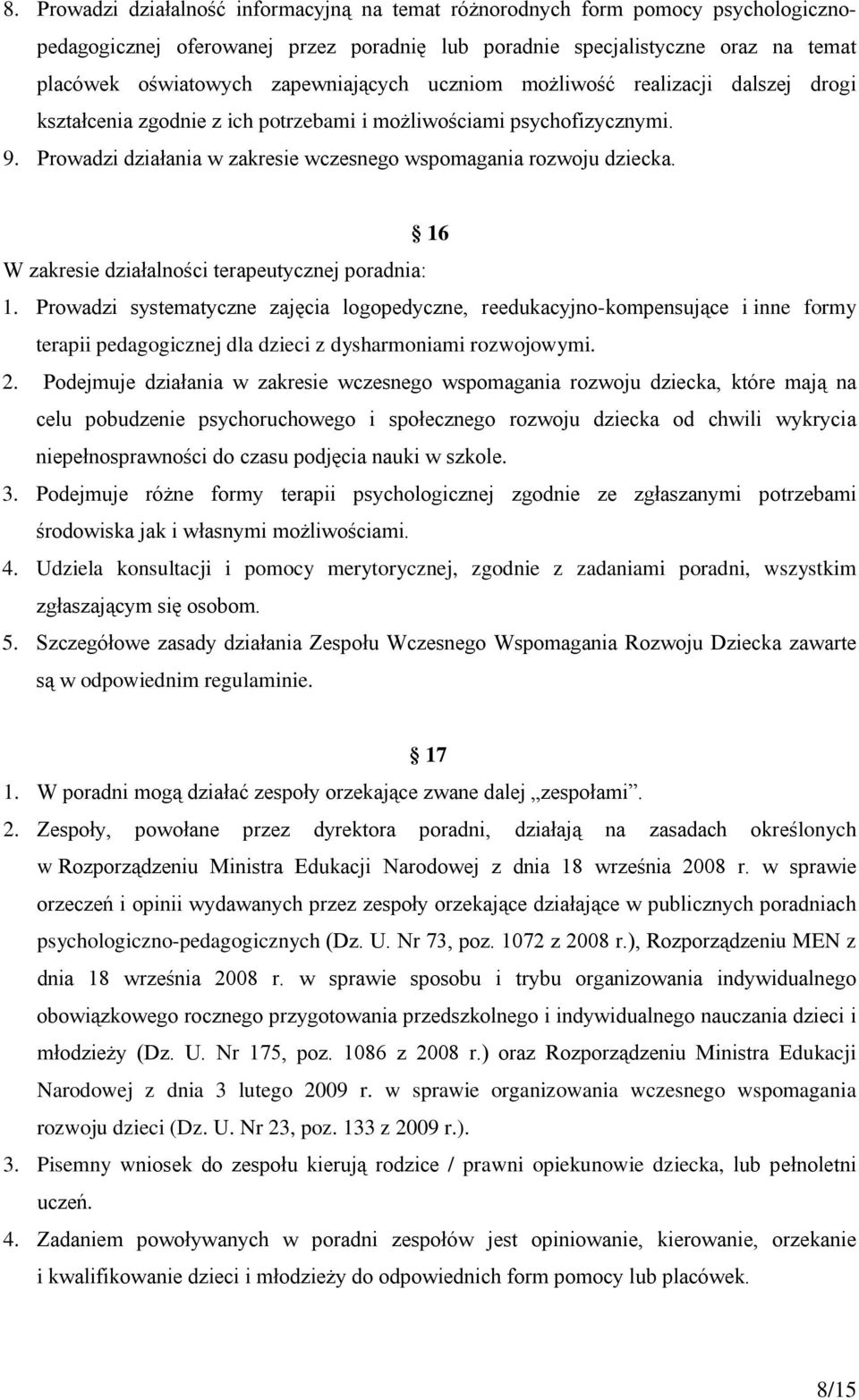 16 W zakresie działalności terapeutycznej poradnia: 1. Prowadzi systematyczne zajęcia logopedyczne, reedukacyjno-kompensujące i inne formy terapii pedagogicznej dla dzieci z dysharmoniami rozwojowymi.