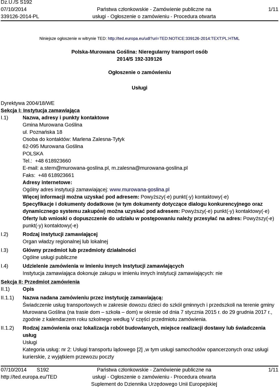 1) Nazwa, adresy i punkty kontaktowe Gmina Murowana Goślina ul. Poznańska 18 Osoba do kontaktów: Marlena Zalesna-Tytyk 62-095 Murowana Goślina POLSKA Tel.: +48 618923660 E-mail: a.