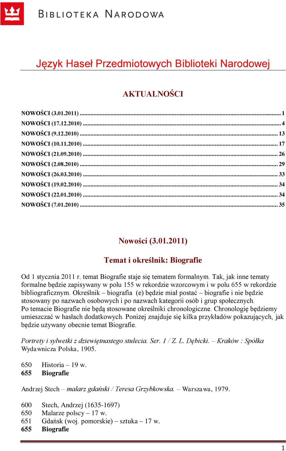 temat Biografie staje się tematem formalnym. Tak, jak inne tematy formalne będzie zapisywany w polu 155 w rekordzie wzorcowym i w polu 655 w rekordzie bibliograficznym.