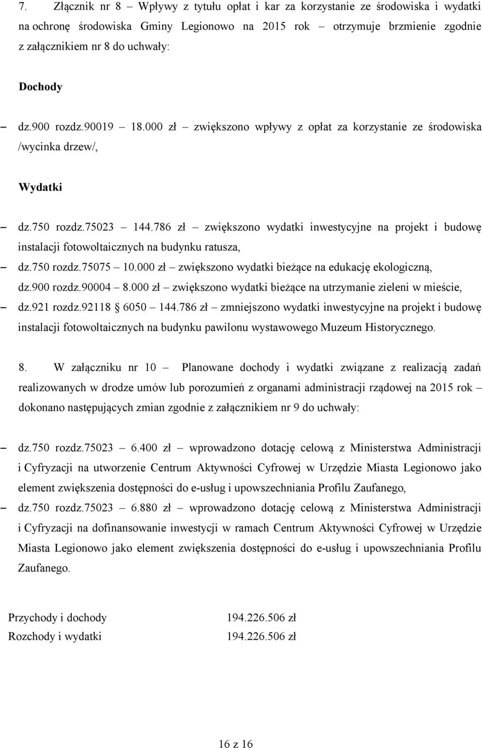 786 zł zwiększono wydatki inwestycyjne na projekt i budowę instalacji fotowoltaicznych na budynku ratusza, dz.750 rozdz.75075 10.000 zł zwiększono wydatki bieżące na edukację ekologiczną, dz.