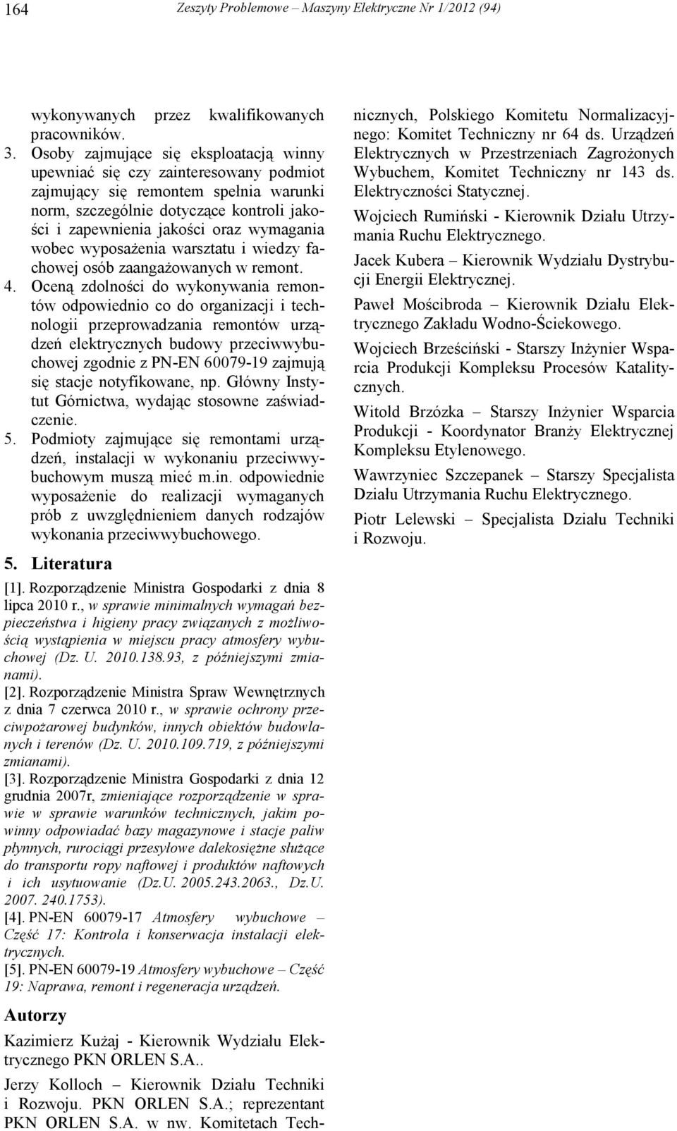 wobec wyposaŝenia warsztatu i wiedzy fachowej osób zaangaŝowanych w remont. 4.
