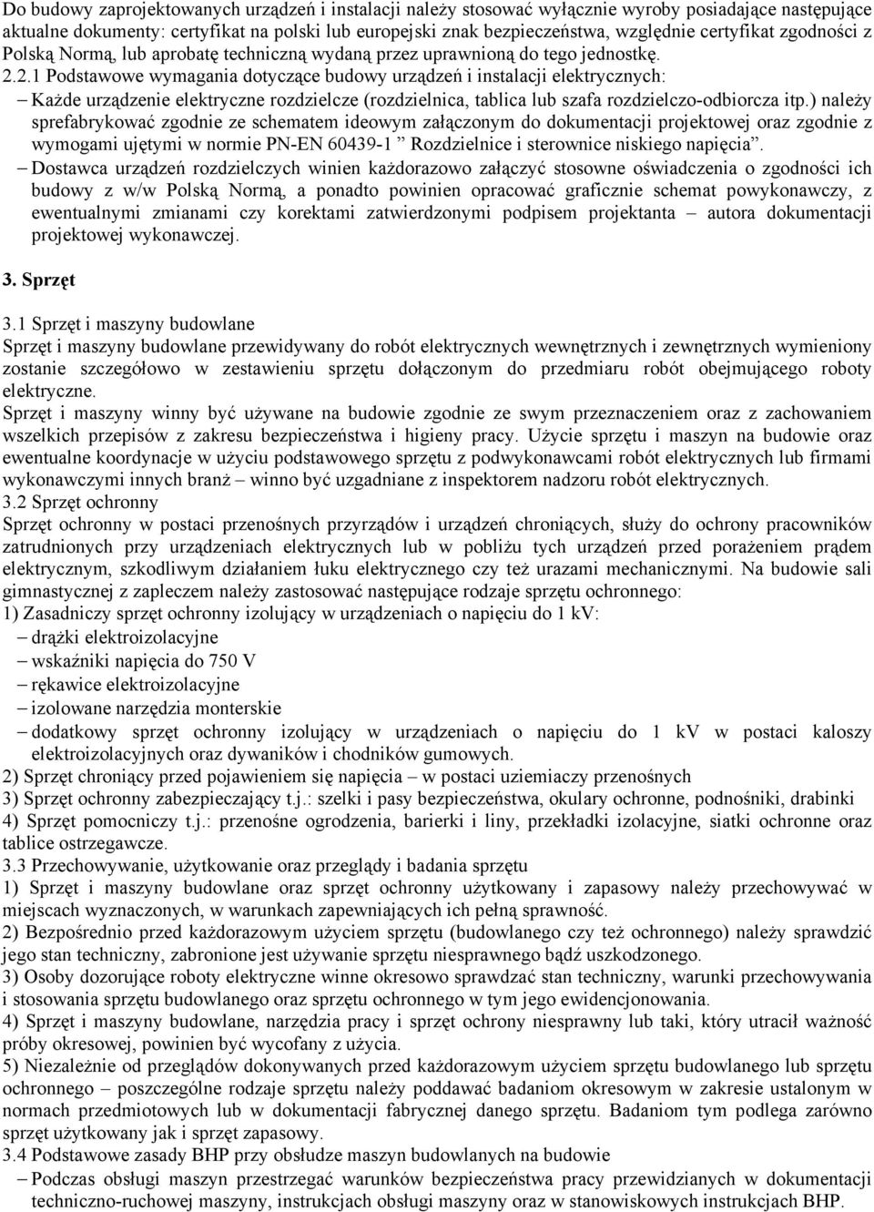 2.1 Podstawowe wymagania dotyczące budowy urządzeń i instalacji elektrycznych: KaŜde urządzenie elektryczne rozdzielcze (rozdzielnica, tablica lub szafa rozdzielczo-odbiorcza itp.