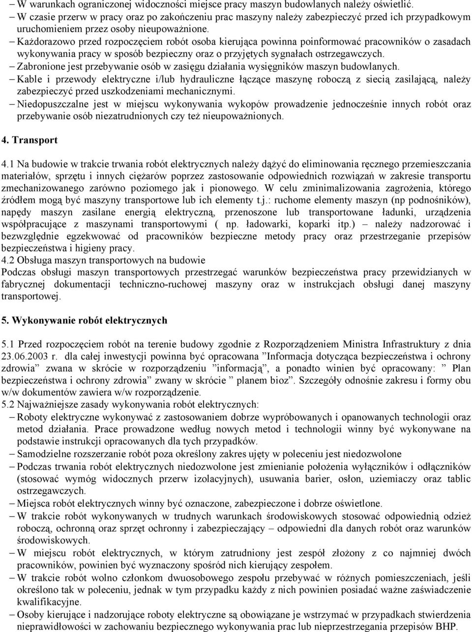 KaŜdorazowo przed rozpoczęciem robót osoba kierująca powinna poinformować pracowników o zasadach wykonywania pracy w sposób bezpieczny oraz o przyjętych sygnałach ostrzegawczych.