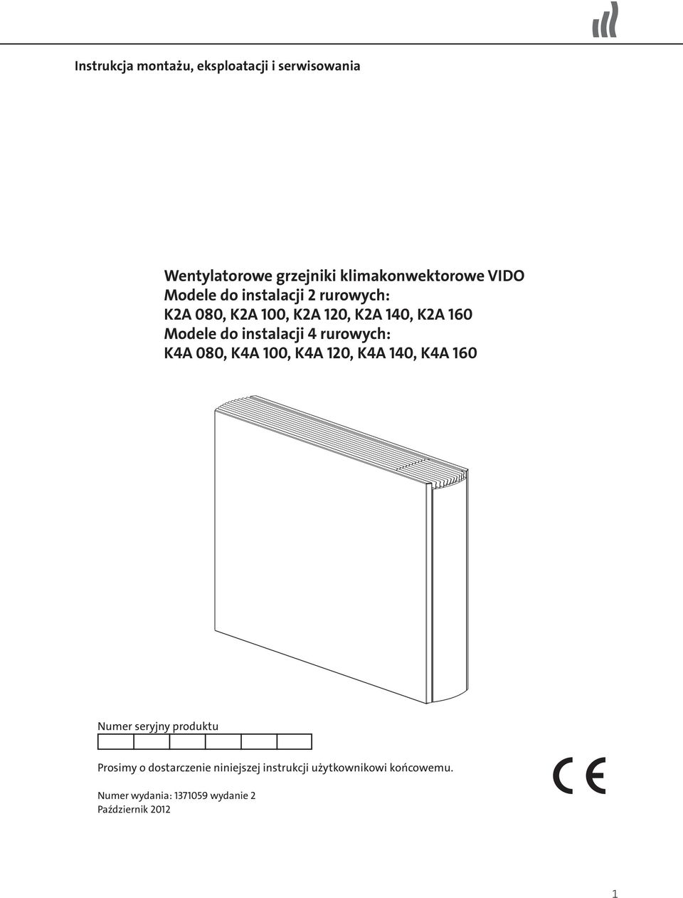 4 rurowych: K4A 080, K4A 100, K4A 120, K4A 140, K4A 160 Numer seryjny produktu Prosimy o