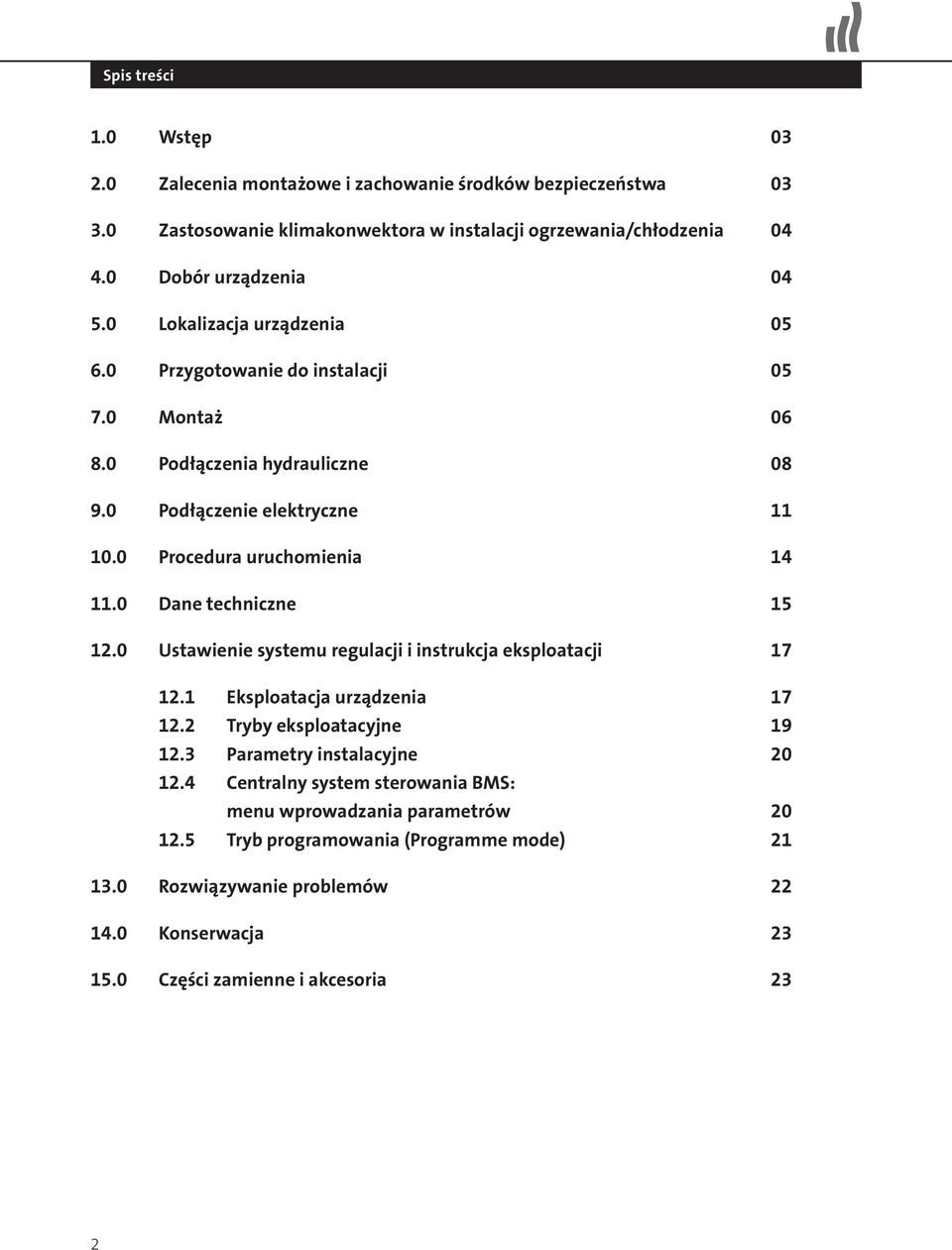 0 Dane techniczne 15 12.0 Ustawienie systemu regulacji i instrukcja eksploatacji 17 12.1 Eksploatacja urządzenia 17 12.2 Tryby eksploatacyjne 19 12.3 Parametry instalacyjne 20 12.