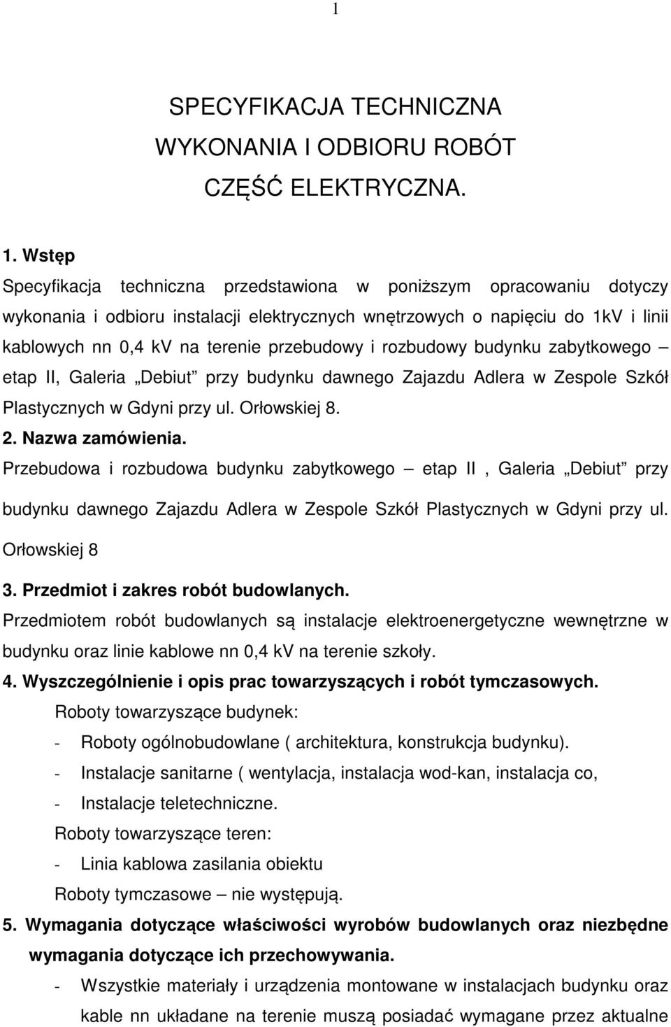 przebudowy i rozbudowy budynku zabytkowego etap II, Galeria Debiut przy budynku dawnego Zajazdu Adlera w Zespole Szkół Plastycznych w Gdyni przy ul. Orłowskiej 8. 2. Nazwa zamówienia.