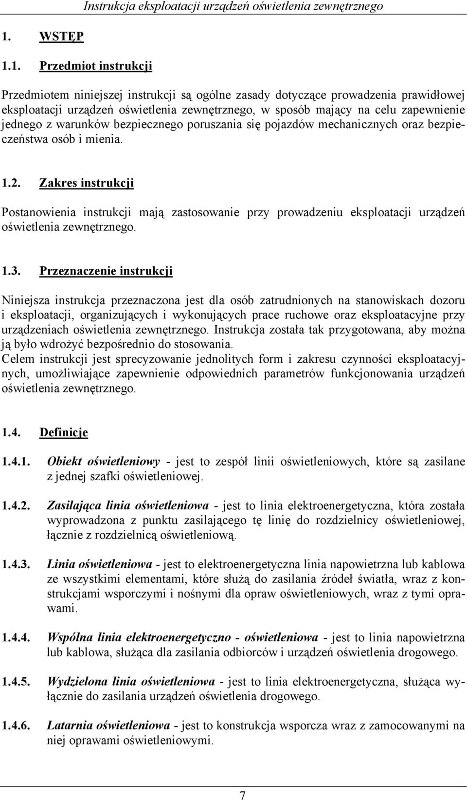 Zakres instrukcji Postanowienia instrukcji mają zastosowanie przy prowadzeniu eksploatacji urządzeń oświetlenia zewnętrznego. 1.3.