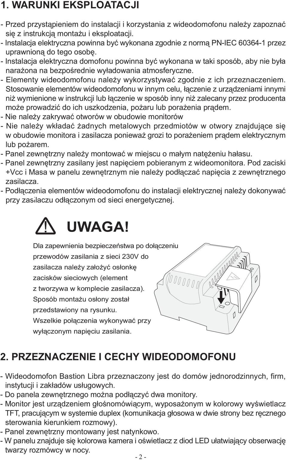 - Instalacja elektryczna domofonu powinna byæ wykonana w taki sposób, aby nie by³a nara ona na bezpoœrednie wy³adowania atmosferyczne.