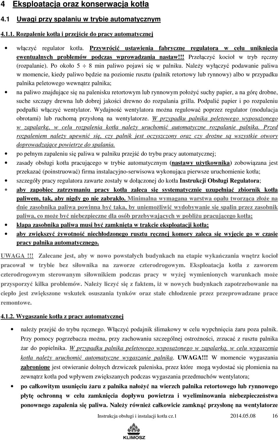 Po około 5 8 min paliwo pojawi się w palniku.