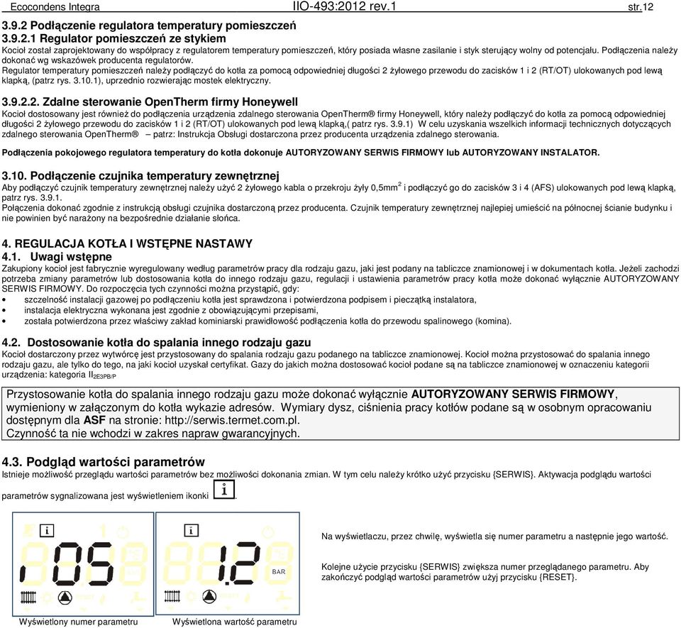 Podłączenia należy dokonać wg wskazówek producenta regulatorów.
