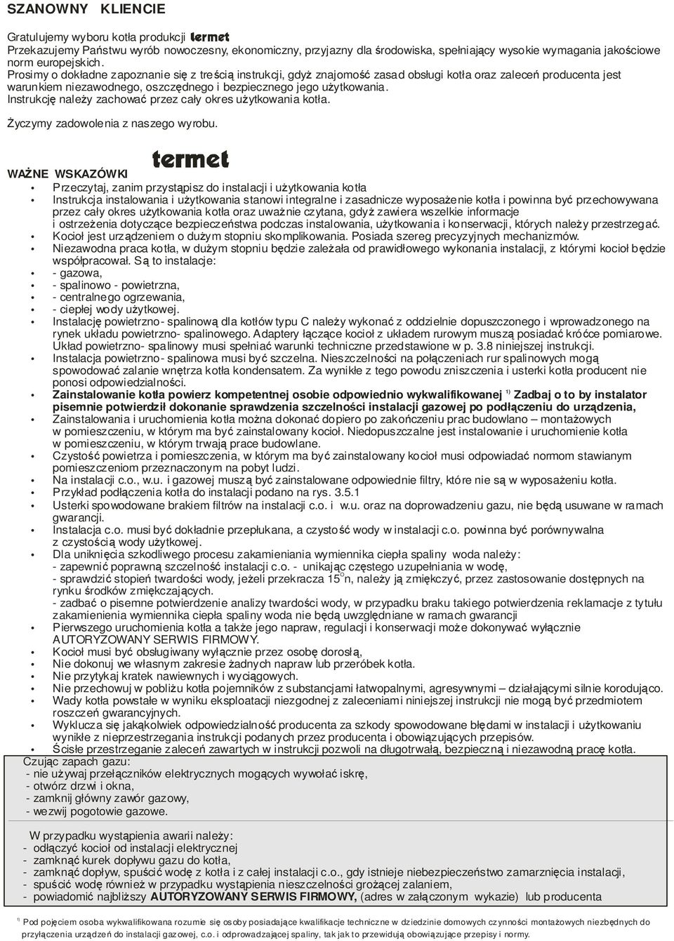 Instrukcję należy zachować przez cały okres użytkowania kotła. Życzymy zadowolenia z naszego wyrobu.
