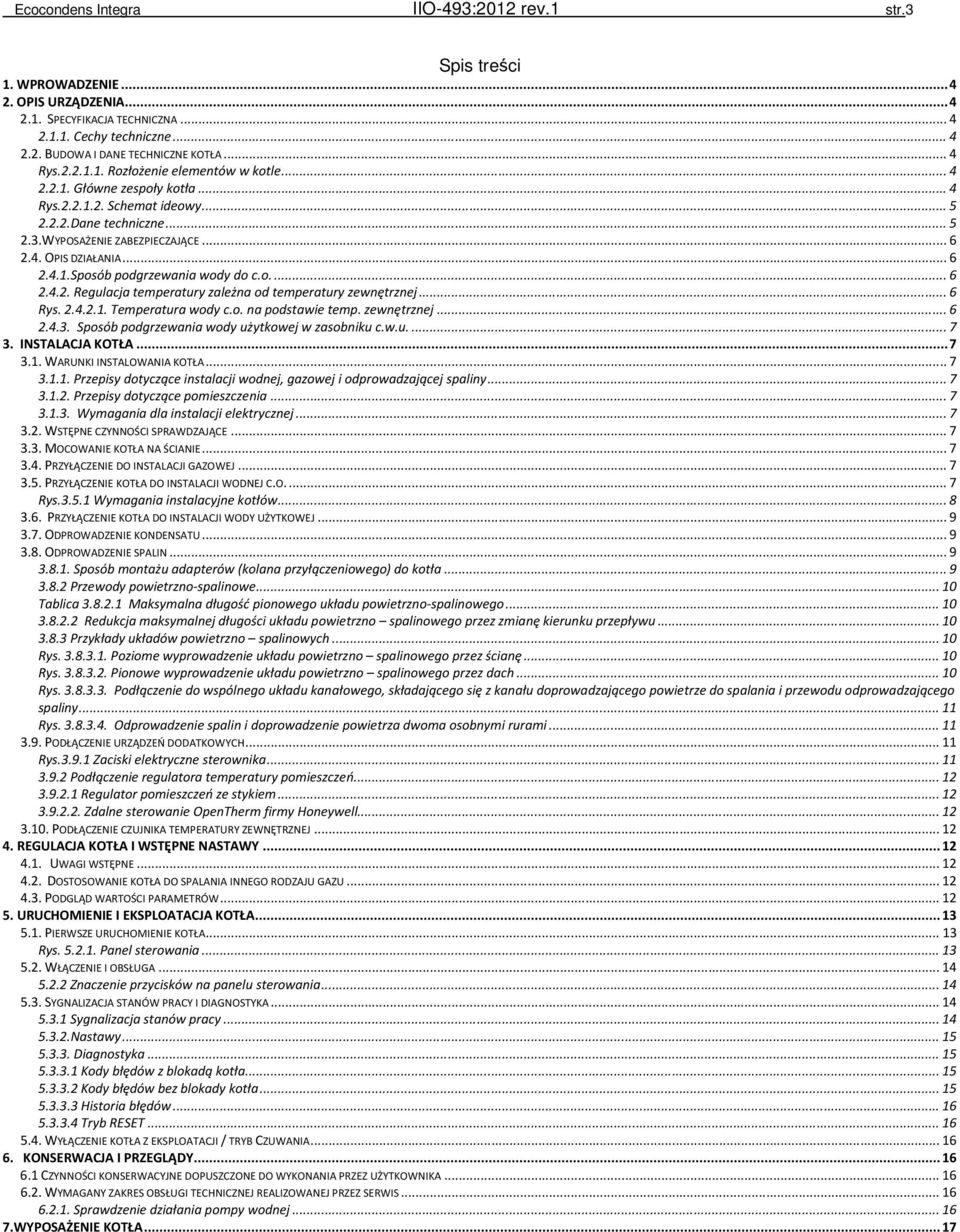 .. 6 2.4.1.Sposób podgrzewania wody do c.o.... 6 2.4.2. Regulacja temperatury zależna od temperatury zewnętrznej... 6 Rys. 2.4.2.1. Temperatura wody c.o. na podstawie temp. zewnętrznej... 6 2.4.3.