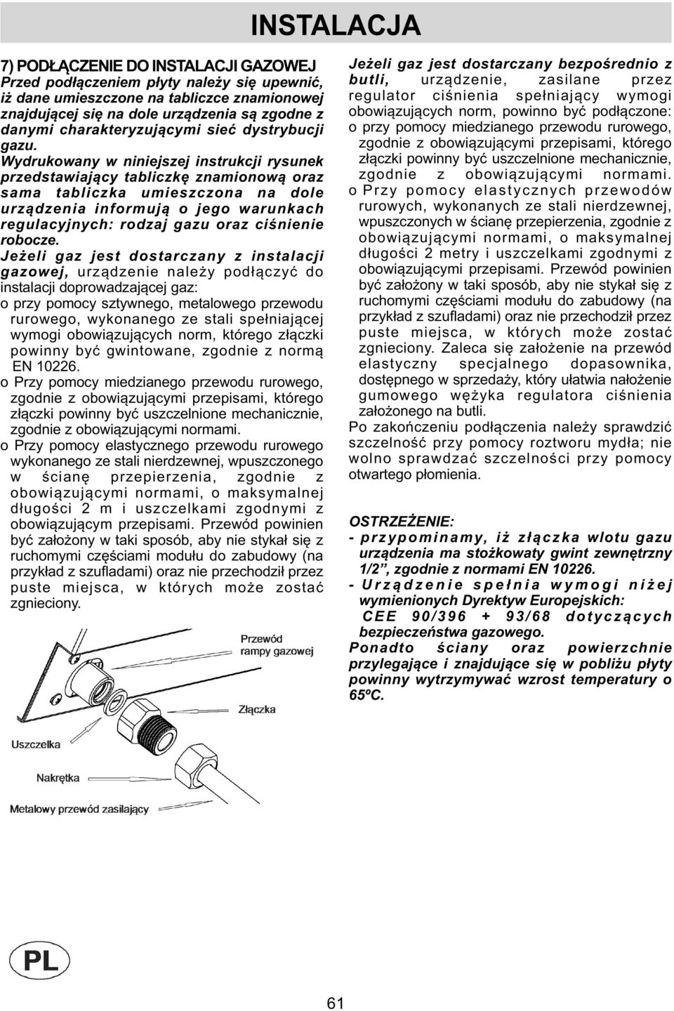 Wydrukowany w niniejszej instrukcji rysunek przedstawiający tabliczkę znamionową oraz sama tabliczka umieszczona na dole urządzenia informują o jego warunkach regulacyjnych: rodzaj gazu oraz