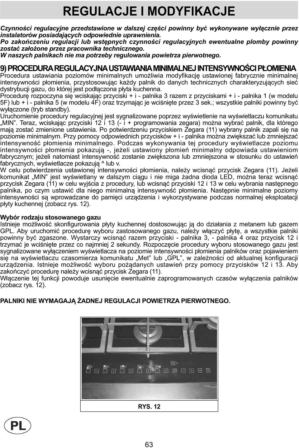 W naszych palnikach nie ma potrzeby regulowania powietrza pierwotnego.