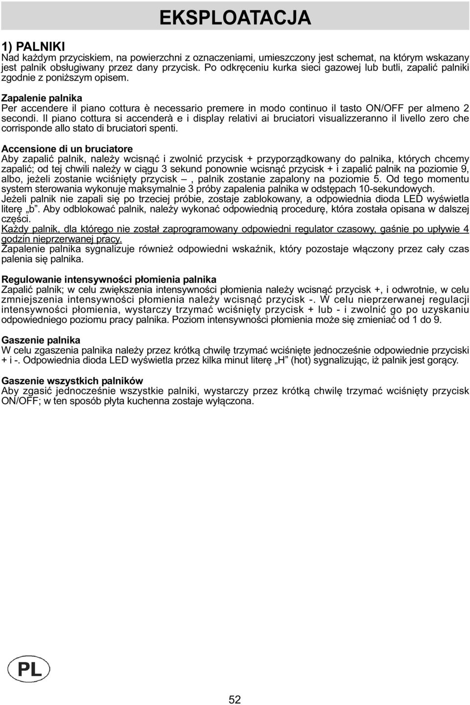 Zapalenie palnika Per accendere il piano cottura è necessario premere in modo continuo il tasto ON/OFF per almeno 2 secondi.