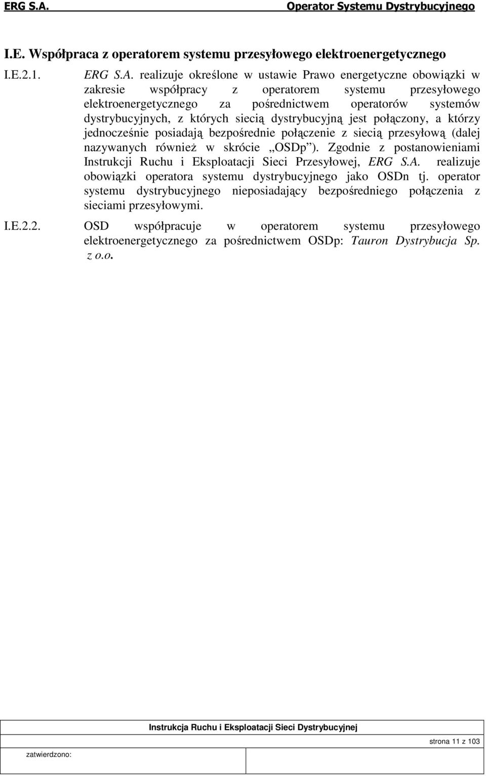 których siecią dystrybucyjną jest połączony, a którzy jednocześnie posiadają bezpośrednie połączenie z siecią przesyłową (dalej nazywanych również w skrócie OSDp ).