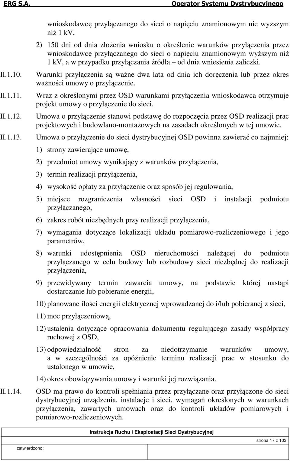 napięciu znamionowym wyższym niż 1 kv, a w przypadku przyłączania źródła od dnia wniesienia zaliczki.