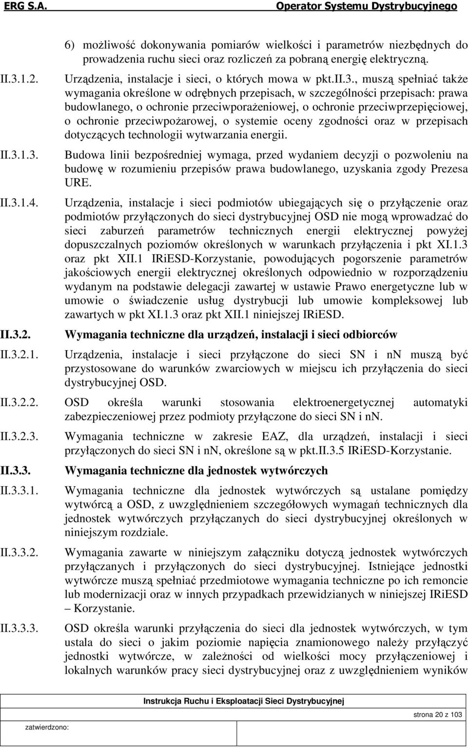 , muszą spełniać także wymagania określone w odrębnych przepisach, w szczególności przepisach: prawa budowlanego, o ochronie przeciwporażeniowej, o ochronie przeciwprzepięciowej, o ochronie