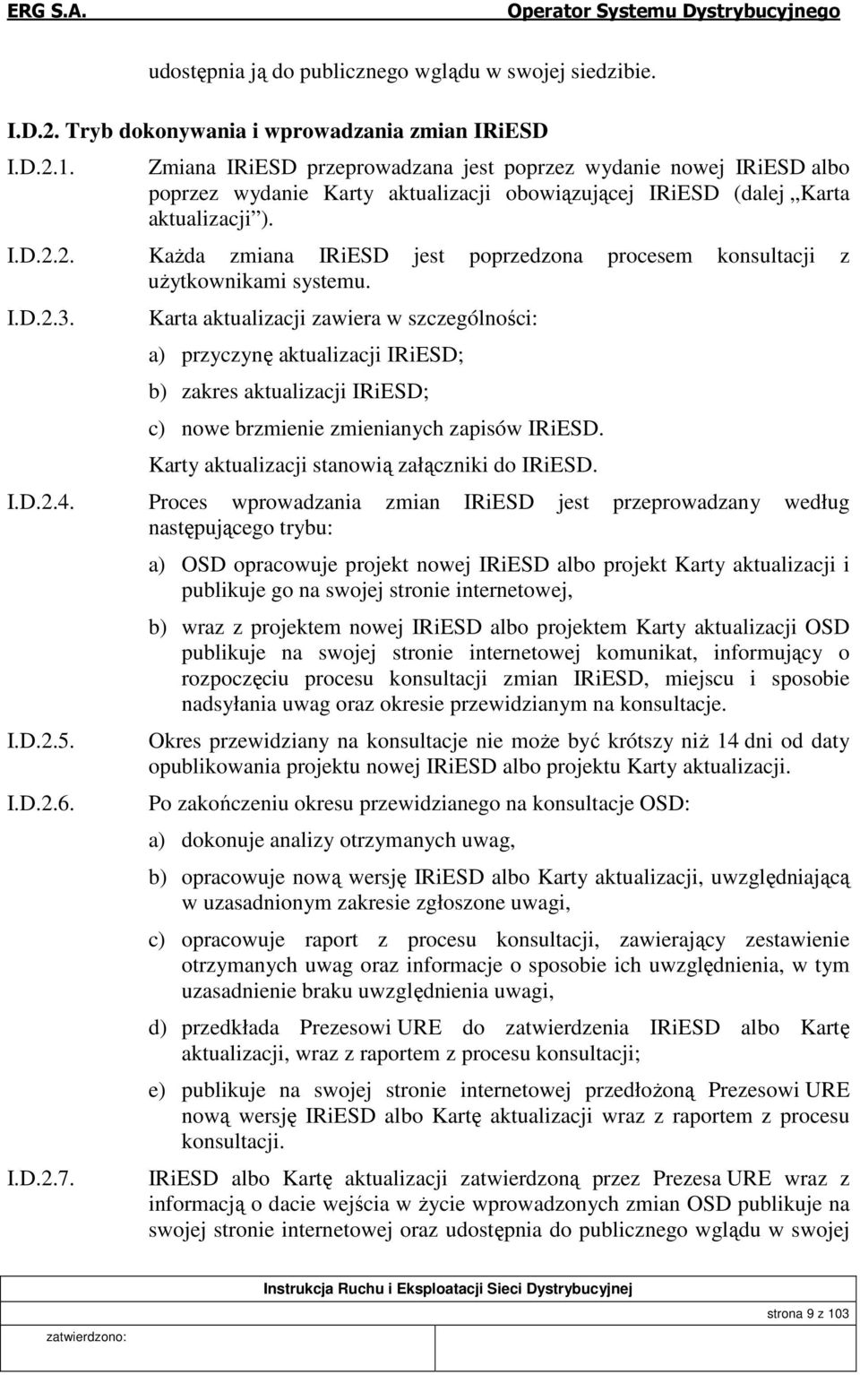 2. Każda zmiana IRiESD jest poprzedzona procesem konsultacji z użytkownikami systemu. I.D.2.3.