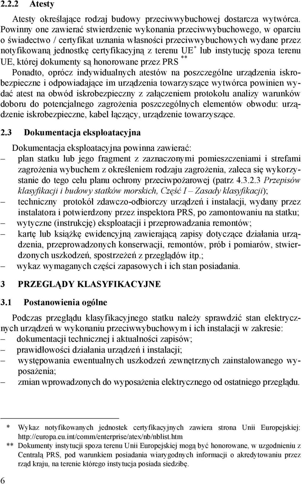 * lub instytucję spoza terenu UE, której dokumenty są honorowane przez PRS **.