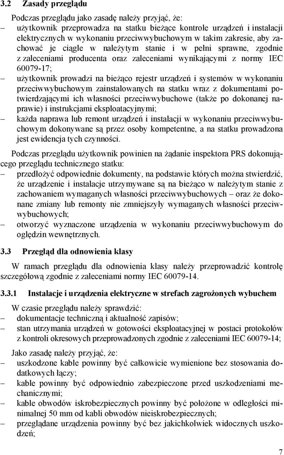 urządzeń i systemów w wykonaniu przeciwwybuchowym zainstalowanych na statku wraz z dokumentami potwierdzającymi ich własności przeciwwybuchowe (także po dokonanej naprawie) i instrukcjami