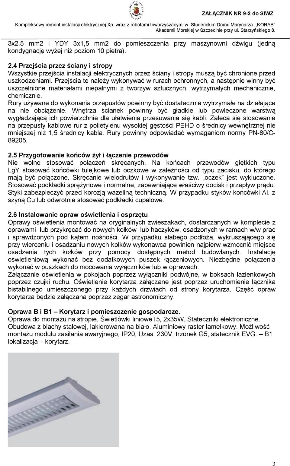 Przejścia te należy wykonywać w rurach ochronnych, a następnie winny być uszczelnione materiałami niepalnymi z tworzyw sztucznych, wytrzymałych mechanicznie, chemicznie.