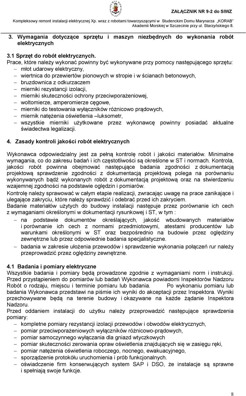 odkurzaczem mierniki rezystancji izolacji, mierniki skuteczności ochrony przeciwporażeniowej, woltomierze, amperomierze cęgowe, mierniki do testowania wyłączników różnicowo prądowych, miernik