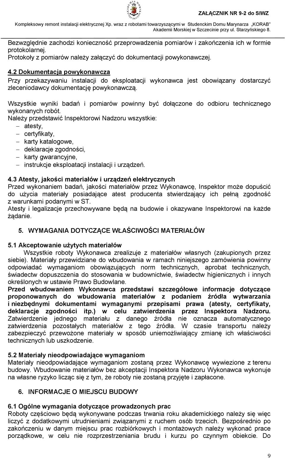 Wszystkie wyniki badań i pomiarów powinny być dołączone do odbioru technicznego wykonanych robót.
