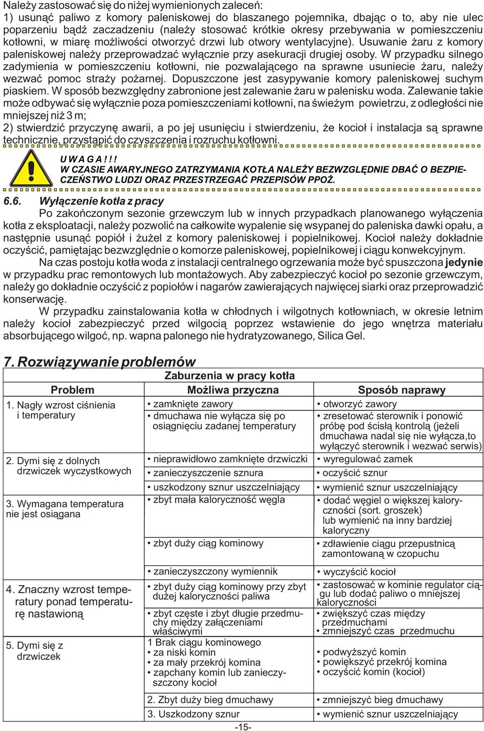 Usuwanie żaru z komory paleniskowej należy przeprowadzać wyłącznie przy asekuracji drugiej osoby.
