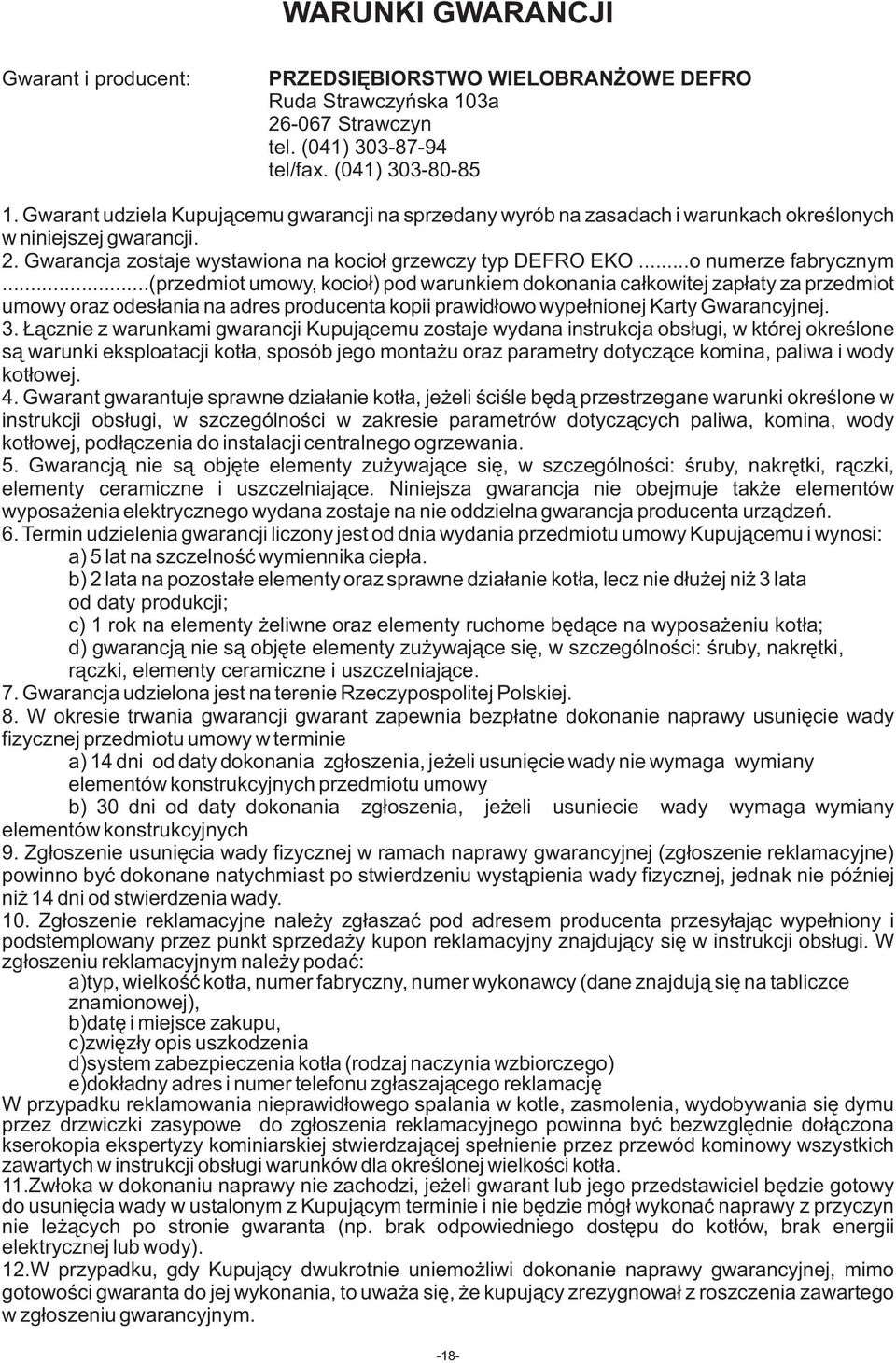 ..o numerze fabrycznym...(przedmiot umowy, kocioł) pod warunkiem dokonania całkowitej zapłaty za przedmiot umowy oraz odesłania na adres producenta kopii prawidłowo wypełnionej Karty Gwarancyjnej. 3.
