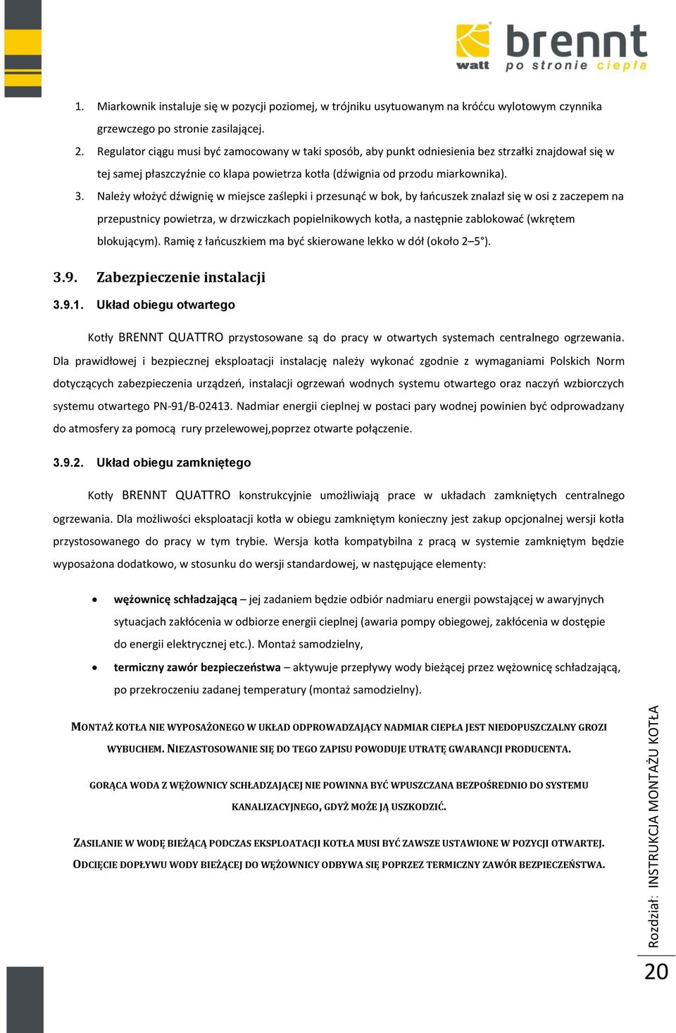 Należy włożyć dźwignię w miejsce zaślepki i przesunąć w bok, by łańcuszek znalazł się w osi z zaczepem na przepustnicy powietrza, w drzwiczkach popielnikowych kotła, a następnie zablokować (wkrętem
