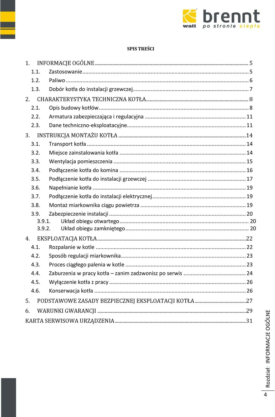 .. 15 3.4. Podłączenie kotła do komina... 16 3.5. Podłączenie kotła do instalacji grzewczej... 17 3.6. Napełnianie kotła... 19 3.7. Podłączenie kotła do instalacji elektrycznej... 19 3.8.
