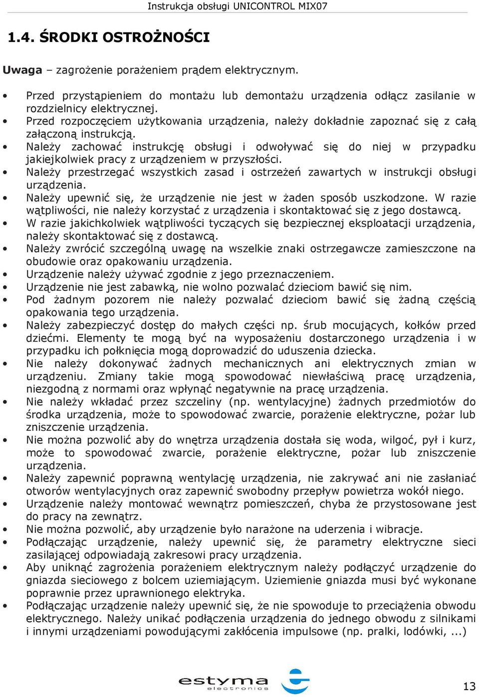 Należy zachować instrukcję obsługi i odwoływać się do niej w przypadku jakiejkolwiek pracy z urządzeniem w przyszłości.