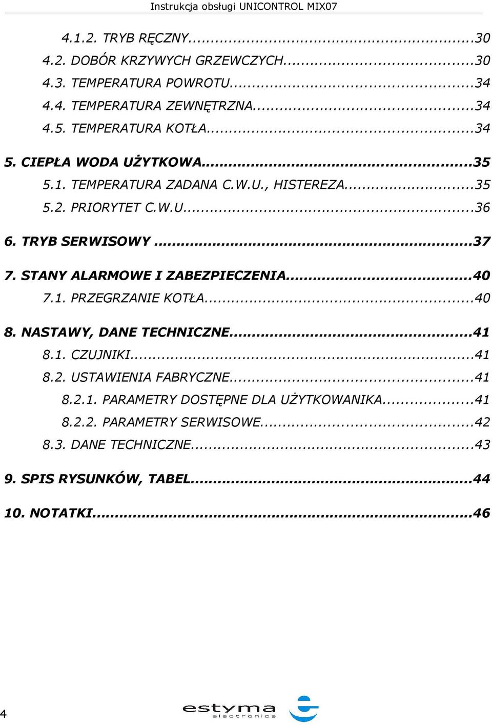 ..37 7. STANY ALARMOWE I ZABEZPIECZENIA...40 7.1. PRZEGRZANIE KOTŁA...40 8. NASTAWY, DANE TECHNICZNE...41 8.1. CZUJNIKI...41 8.2.