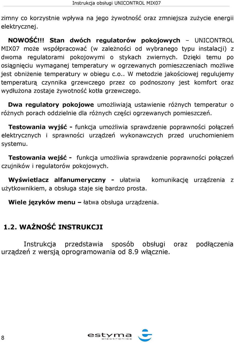 Dzięki temu po osiągnięciu wymaganej temperatury w ogrzewanych pomieszczeniach możliwe jest obniżenie temperatury w obiegu c.o.. W metodzie jakościowej regulujemy temperaturą czynnika grzewczego przez co podnoszony jest komfort oraz wydłużona zostaje żywotność kotła grzewczego.