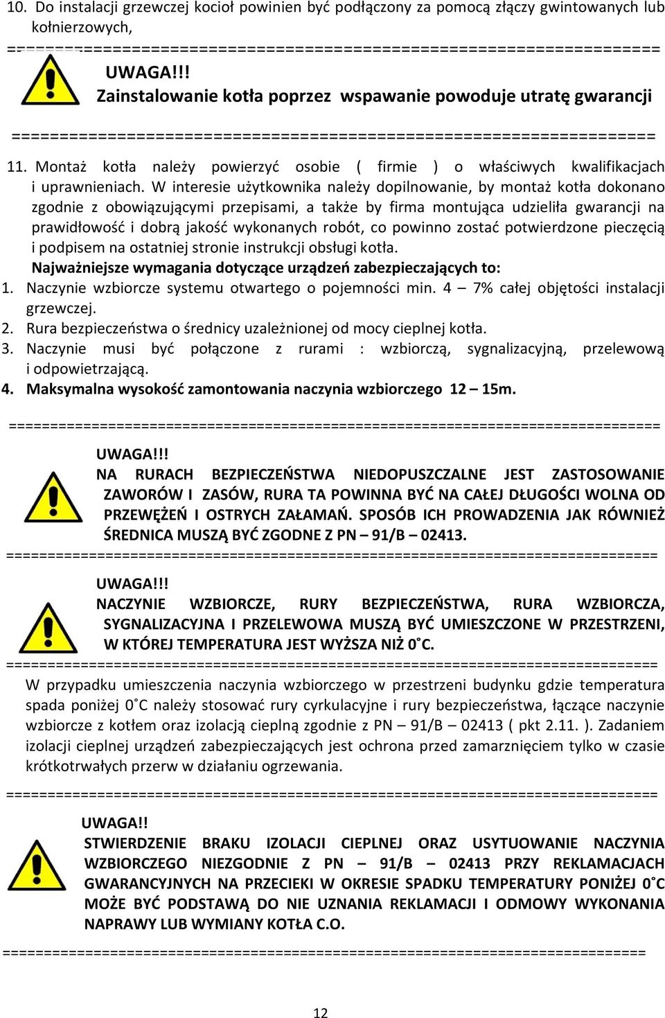 Montaż kotła należy powierzyć osobie ( firmie ) o właściwych kwalifikacjach i uprawnieniach.