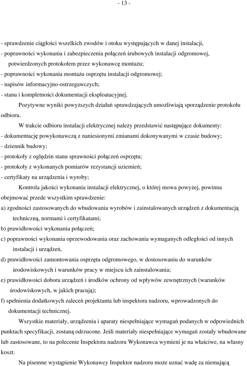 Pozytywne wyniki powyższych działań sprawdzających umożliwiają sporządzenie protokołu odbioru.